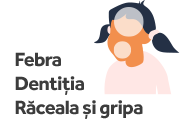 Febra, dentitia, raceala si gripa