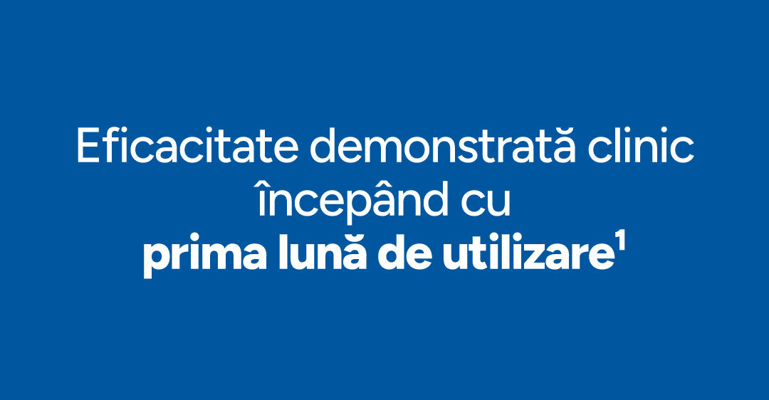 Eficacitate demonstrata clinic incepand cu prima luna de utilizare