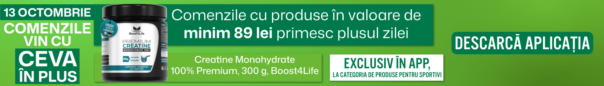 Comenzile cu produse în valoare de minim 89 lei primesc plusul zilei - Creatine Monohydrate 100% Premium, 300 g, Boost4Life
